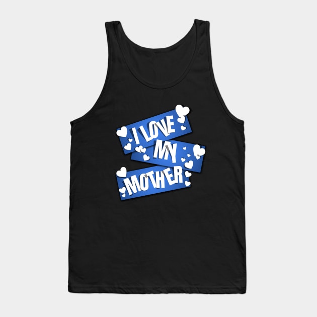 I Love My Mother Tank Top by MIRO-07